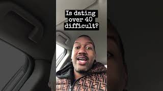 Is Dating Over 40 Difficult