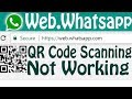 Fix- Whatsapp web or Web.Whatsapp QR code scanning not working When Try To  Access On Pc