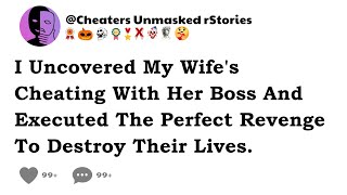 I Uncovered My Wife's Cheating With Her Boss And Executed The Perfect Revenge To Destroy Their Lives