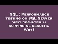 SQL : Performance testing on SQL Server view resulted in surprising results. Why?
