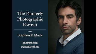 Session 51 - The Painterly Photographic Portrait  with Stephen K Mack