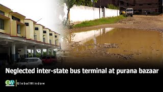 NEGLECTED INTER-STATE BUS TERMINAL AT PURANA BAZAAR