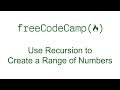 Use Recursion to Create a Range of Numbers - Basic JavaScript - Free Code Camp