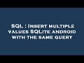 SQL : Insert multiple values SQLite android with the same query