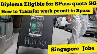 diploma can get SPass?|spass quota| work permit employe get spass?| spass for what degree Eligibil