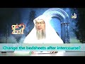 Should we change the bedsheets after intercourse? - Sheikh Assim Al Hakeem