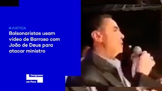 Bolsonaristas usam vídeo de Barroso com João de Deus para atacar ministro