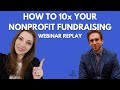 How to Scale Your Fundraising 10x ($100K-$1Million) | Nonprofit Webinar Replay