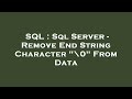 SQL : Sql Server - Remove End String Character 