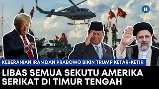 IRAN DAN PRABOWO BIKIN TRUMP KETAR-KETIR AKAN LIBAS SEMUA SEKUTU AMERIKA SERIKAT DI TIMUR TENGAH