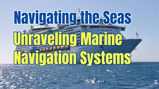 Navigating the Seas | Unraveling Marine Navigation Systems #webtech