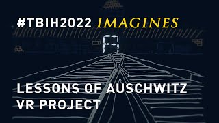 TBIH2022 IMAGINES | Lessons of Auschwitz VR project