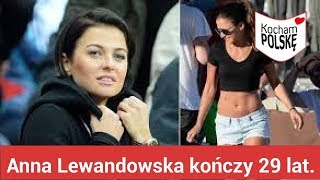 Anna Lewandowska kończy 29 lat. Jej życie nie zawsze było kolorowe