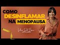 Como Desinflamar na Menopausa! - Nutri Lilian Dal Bosco