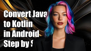 How to Convert Java Files to Kotlin in Android Studio: A Step-by-Step Guide