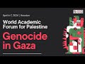 Genocide in Gaza: World Academic Forum for Palestine (Day One,  April 6)