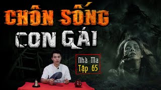 NHÀ MA TẬP 65 |  CHÔN SỐNG - CHUYỆN MA TÂM LINH CÓ THẬT - MC DUY THUẬN | FULL 4K