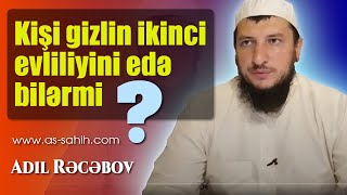 Kişi gizlin ikinci evliliyini edə bilərmi ? \\ Adil Rəcəbov