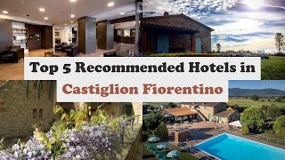 Top 5 Recommended Hotels In Castiglion Fiorentino | Best Hotels In Castiglion Fiorentino