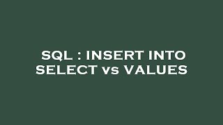 SQL : INSERT INTO SELECT vs VALUES