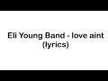 ELI YOUNG BAND- Love Ain’t (LYRICS)