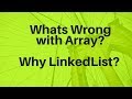 #3 What is wrong with Array? | Why  LinkedList?