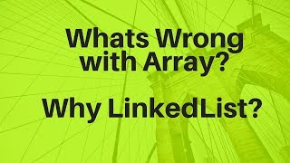 #3 What is wrong with Array? | Why LinkedList?
