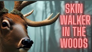 Story #6 Skin Walker in the Woods || True Story