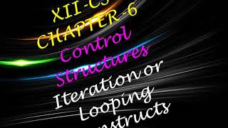 XII CS CHAPTER 6 CONTROL STRUCTURES PART 2