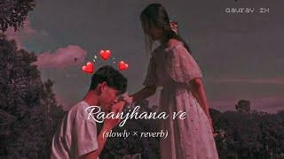 Raanjhana ve! (slowed×reverb)‎ New Lofi Song |Antara mitra|Uddipan| Sonu| Love song (lofi)Soham Naik