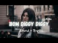 BOMB DIGGY DIGGY BOMB | SLOW AND REBERB | BOLLYWOOD SONG | LO-FI SONG 🎵🎵 |