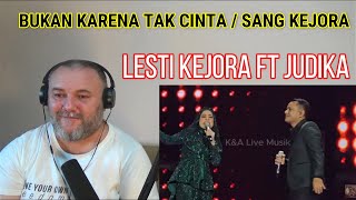 LESTI KEJORA FT. JUDIKA - BUKAN KARENA TAK CINTA / SANG KEJORA [live concert] (REACTION)