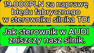 19.000PLN za naprawę błędu fabrycznego w sterowniku silnika TDi sterownik AUDI zniszczy nasz silnik.