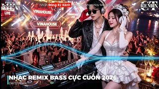 NHẠC REMIX HAY NHẤT 2026 | NHẠC TRẺ REMIX 2026 | NONSTOP 2026 VINAHOUSE BAY PHÒNG, NHẠC SÀN REMIX p1