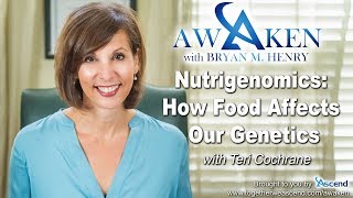 Nutrigenomics: How Food Affects Our Genetics with Teri Cochrane | Awaken Ep. 11