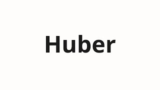 Huber কীভাবে উচ্চারণ করবেন