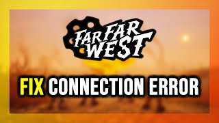 How to FIX Far Far West Connection Error / Server Error!