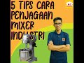 TIP PENJAGAAN MIXER ( MIXER CARE TIPS )