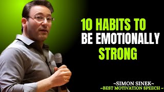 10 Habits to Be Emotionally Strong | Motivational Speech by Simon Sinek