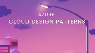 Azure Cloud Design Patterns Explained