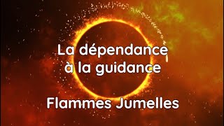 Dépendance à la guidance - Flammes Jumelles