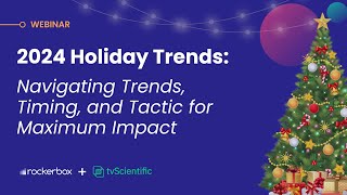 2024 Holiday Trends: Navigating Trends, Timing, and Tactics for Maximum Impact