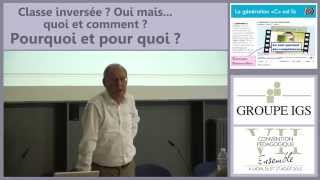 Marcel Lebrun - Classe inversée, oui mais... Quoi et comment ? Pourquoi et pour quoi ?