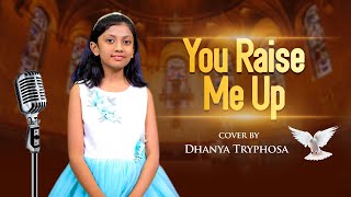 "You Raise Me Up" || Cover by Dhanya Tryphosa | World Famous Song
