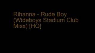 Rihanna - Rude Boy ( Wideboys Stadium Club Mix) [HQ] - video klip mp4 mp3
