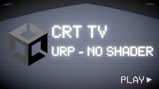 Unity CRT  TV VFX tutorial  - URP/BuiltIn with no shaders !