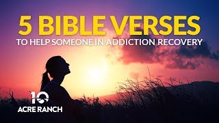 5 Bible Verses to Help Someone in Addiction Recovery