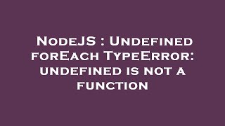 NodeJS : Undefined forEach TypeError: undefined is not a function