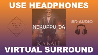 Neruppu Da (8D AUDIO) - Kabali - Santhosh Narayanan - Rajinikanth [Tamil 8D Songs] - Pa Ranjith