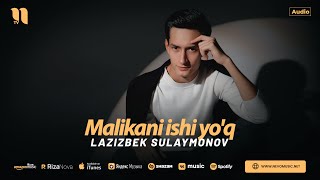 Lazizbek Sulaymonov - Malikani ishi yo'q (audio 2024)